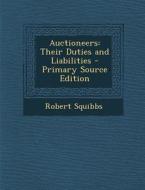 Auctioneers: Their Duties and Liabilities di Robert Squibbs edito da Nabu Press