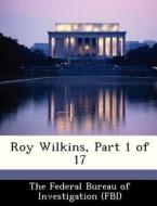 Roy Wilkins, Part 1 Of 17 edito da Bibliogov