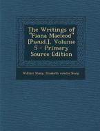 The Writings of Fiona MacLeod [Pseud.], Volume 5 di William Sharp, Elizabeth Amelia Sharp edito da Nabu Press