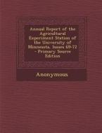 Annual Report of the Agricultural Experiment Station of the University of Minnesota, Issues 69-72 di Anonymous edito da Nabu Press