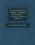 Friedrich Nicolais Roman Sebaldus Nothanker di Richard Schwinger edito da Nabu Press