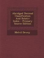 Abridged Decimal Classification and Relativ Index di Melvil Dewey edito da Nabu Press