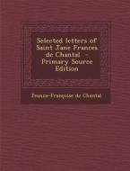 Selected Letters of Saint Jane Frances de Chantal di Jeanne-Francoise De Chantal edito da Nabu Press
