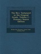 The New Testament in the Original Greek, Volume 2 di Brooke Foss Westcott, Fenton John Anthony Hort edito da Nabu Press