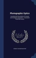 Photographic Optics di Desire Van Monckhoven edito da Sagwan Press