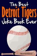 The Best Detroit Tigers Joke Book Ever di Nick Grimsbury edito da Lulu.com