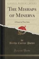 The Mishaps Of Minerva di Bertha Currier Porter edito da Forgotten Books