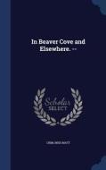 In Beaver Cove And Elsewhere. -- di Matt Crim edito da Sagwan Press