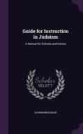 Guide For Instruction In Judaism di Kaufmann Kohler edito da Palala Press