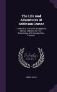 The Life And Adventures Of Robinson Crusoe di Daniel Defoe edito da Palala Press
