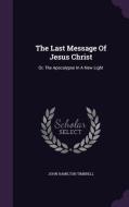 The Last Message Of Jesus Christ di John Hamilton Timbrell edito da Palala Press
