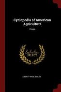 Cyclopedia of American Agriculture: Crops di Liberty Hyde Bailey edito da CHIZINE PUBN