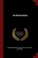 On Restoration di Eugene-Emmanuel Viollet-Le-Duc, Charles Wethered edito da CHIZINE PUBN