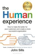 The Human Experience: How to Build Customer Satisfaction Through Efficiency and Humanity di John Sills edito da BLOOMSBURY