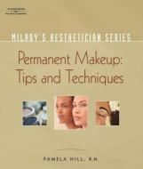 Milady's Aesthetician Series: Permanent Makeup, Tips and Techniques di Pamela Hill edito da MILADY