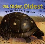 Old, Older, Oldest: Animals That Live Long Lives di Michael Dahl edito da Picture Window Books