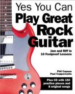 Yes You Can Play Great Rock Guitar di Paul Copperwaite, Phil Capone edito da Bloomsbury Publishing Plc