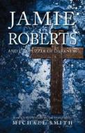 Jamie Roberts And The Puzzle Of Darkness di Michael Smith edito da Trafford Publishing
