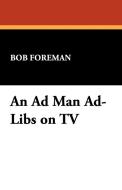 An Ad Man Ad-Libs on TV di Bob Foreman edito da Wildside Press