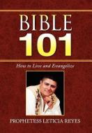 Bible 101 di Prophetess Leticia Reyes edito da Xlibris Corporation