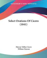 Select Orations Of Cicero (1841) di Marcus Tullius Cicero edito da Kessinger Publishing Co