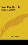 From Hay Time To Hopping (1860) di Miss Coulton edito da Kessinger Publishing Co
