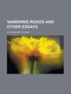 Vanishing Roads And Other Essays di Richard Le Gallienne edito da Rarebooksclub.com
