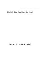 The Life That One Does Not Lead di David Harrison edito da Lulu.com
