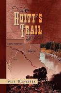 Huitt's Trail di Jeff Blackburn edito da Xlibris Corporation