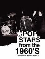 Pop Stars From The 1960's di Diana Murchison Carrico edito da Xlibris