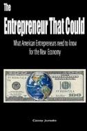The Entrepreneur That Could: What American Entrepreneurs Need to Know for the New Economy di Casey Jurado edito da Createspace