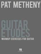 Pat Metheny Guitar Etudes: Warmup Exercises for Guitar di Pat Metheny edito da HAL LEONARD PUB CO