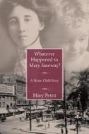 Whatever Happened to Mary Janeway? di Mary Pettit edito da DUNDURN PR LTD