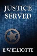 Justice Served di E W Elliotte edito da America Star Books
