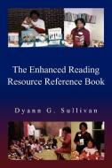 The Enhanced Reading Resource Reference Book di Dyann G. Sullivan edito da Xlibris