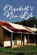 Elizabeth's New Life di Mary Maclaren edito da Xlibris