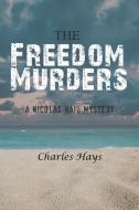 The Freedom Murders: A Nicolas Haig Mystery di Charles Hays edito da AUTHORHOUSE