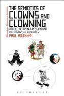 The Semiotics of Clowns and Clowning di Paul Bouissac edito da CONTINNUUM 3PL