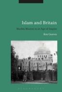 Islam and Britain: Muslim Mission in an Age of Empire di Ron Geaves edito da BLOOMSBURY 3PL