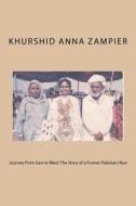 Journey from East to West: The Story of a Former Pakistani Nun di Khurshid Anna Zampier edito da Createspace