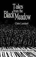 Tales from the Black Meadow di Chris Lambert edito da Createspace