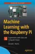 Machine Learning with the Raspberry Pi: Experiments with Data and Computer Vision di Don Norris edito da APRESS