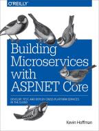 Building Microservices with ASP.NET Core di Kevin Scott Hoffman, Chris Umbel edito da O'Reilly Media, Inc, USA