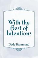 With the Best of Intentions di Dede Hammond edito da Createspace