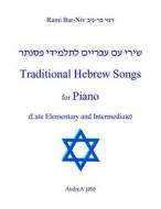 Traditional Hebrew Songs for Piano: Late Elementary and Intermediate di Rami Bar-Niv edito da Createspace