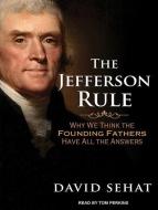 The Jefferson Rule: How the Founding Fathers Became Infallible and Our Politics Inflexible di David Sehat edito da Tantor Audio