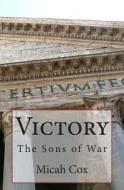 Victory: The Sons of War di Micah Cox edito da Createspace