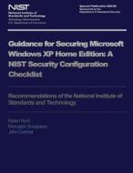 Nist Special Publication 800-69: Guidance for Security Microsoft Windows XP Home Edition di U. S. Department of Commerce edito da Createspace