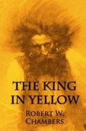 The King in Yellow di Robert W. Chambers edito da Createspace