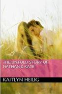 The Untold Story of Nathan & Kate di Kaitlyn Heilig edito da Createspace